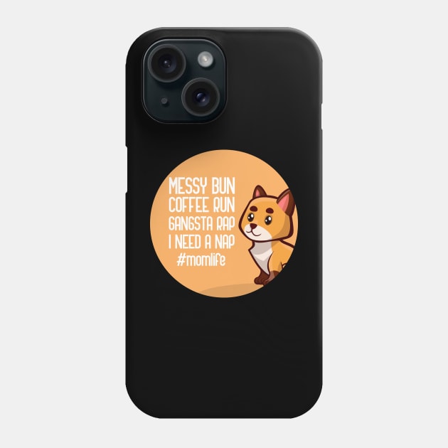 Messy Bun Coffee Run Gangsta Rap I Need A Nap Mom Life Phone Case by GoranDesign