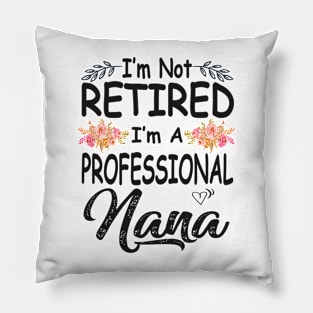 nana im not retired im a professional nana Pillow