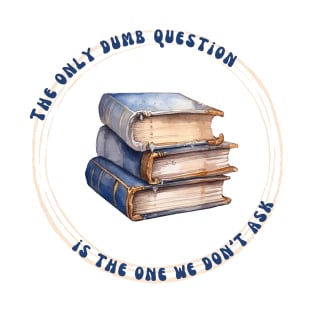 The only Dumb Question (Books 1) T-Shirt