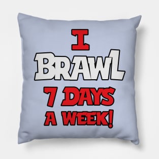 I Brawl 7 Days A week Pillow