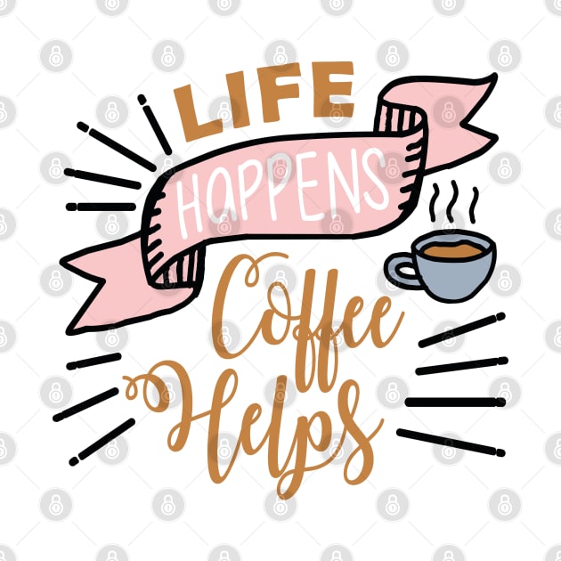 Life happens Coffee helps by NJORDUR