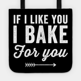 If I like you I bake for you Tote