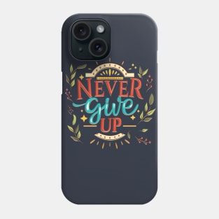 Never Give Up Phone Case