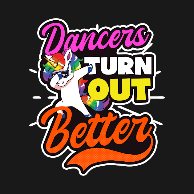 Dance Quote Shirt | Dancers Turn Out Better by Gawkclothing