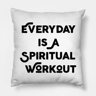 Everyday Is A Spiritual Workout Pillow