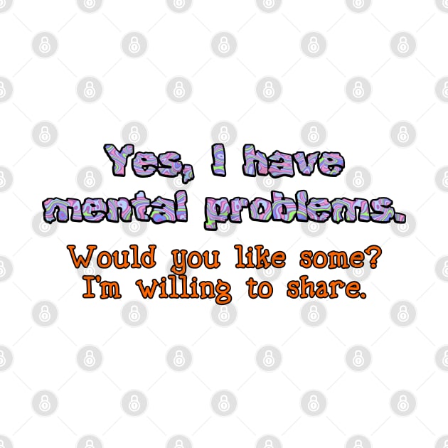 Yes, I have mental problems by SnarkCentral