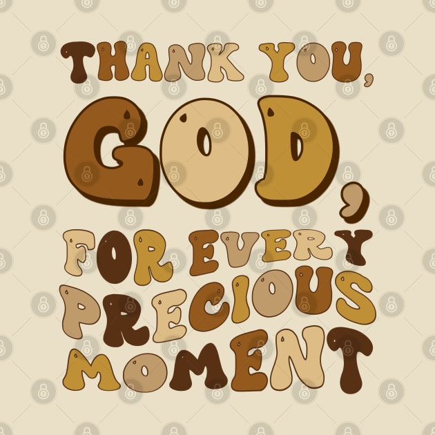 Thank You , God for Every Precious Moment - Gratitude Quote by Stylish Dzign