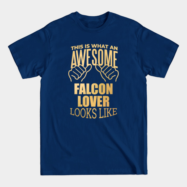 Discover Awesome And Funny This Is What An Awesome Falcon Falcons Lover Looks Like Gift Gifts Saying Quote For A Birthday Or Christmas - Falcons - T-Shirt