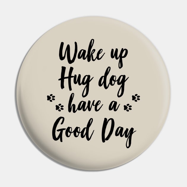 Wake up, hug dog, have a good day Pin by LoenaStudio