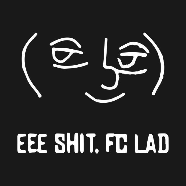 EEE SHIT. FC LAD. by KO'd Tako