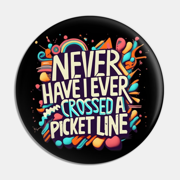 Proud to Say I've Never Crossed a Picket Line - Show Your Solidarity! Pin by Voices of Labor