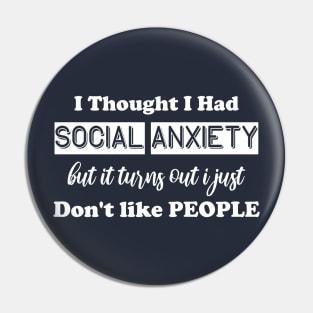 I Thought I Had Social Anxiety But It Turns Out I Just Don't Like People Pin