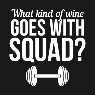 What Kind Of Wine Goes With Squats Funny Workout T-Shirt