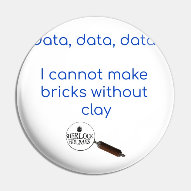 Data, Data, Data! - Sherlock Holmes Pin by PiginMud