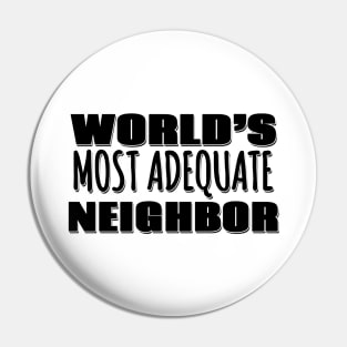 World's Most Adequate Neighbor Pin