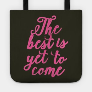 The Best Is Yet To Come Tote