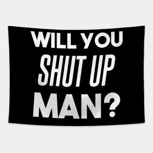 Will you shut up man? - debate funny Biden quote, anti Trump Tapestry