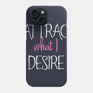 I Attract What I Desire Phone Case