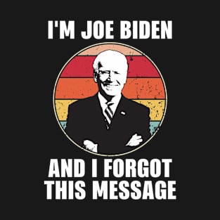 Joe Biden Forgot this message T-Shirt