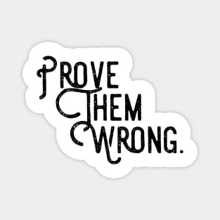 prove them wrong Magnet