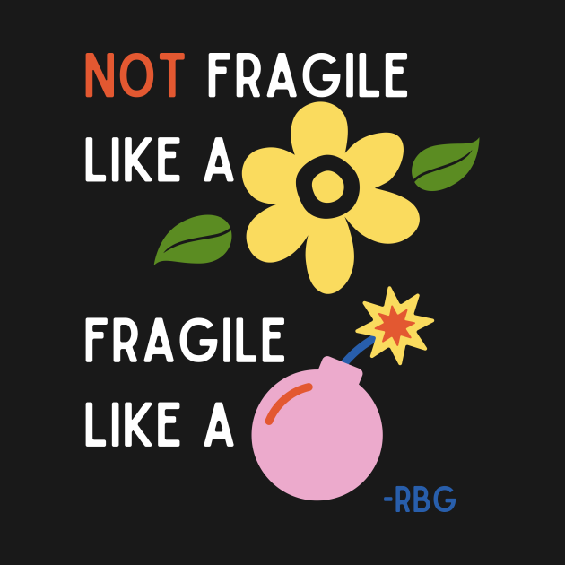Fragile like a BOMB Ruth Bader Ginsburg TShirt TeePublic