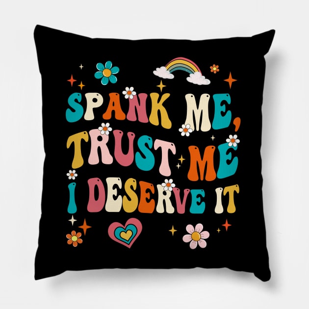 Funny Spank Me Trust Me I Deserve It Sarcastic Adult Groovy Pillow by James Green