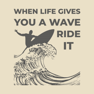 When Life Gives A Wave T-Shirt