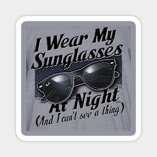 I wear my sunglasses at night Magnet