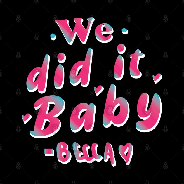 We did it baby  - Becky Said by whatyouareisbeautiful