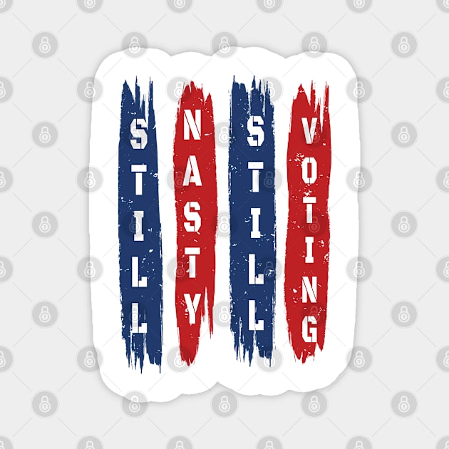 Still Nasty Still Voting - Nasty Women Gift 2020 Magnet by WassilArt