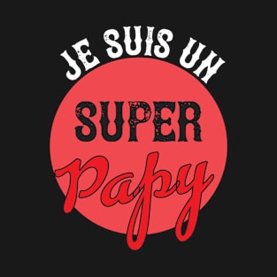 Je suis un super papy ( Edition Rubis) T-Shirt