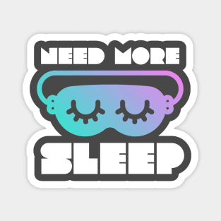 Need More Sleep - Funny Graphic Magnet