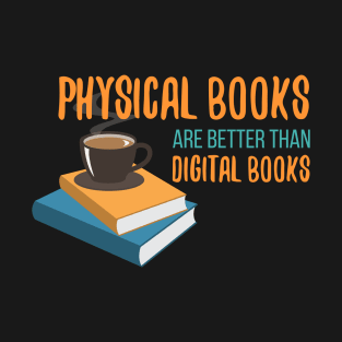 Physical books are better than digital books T-Shirt