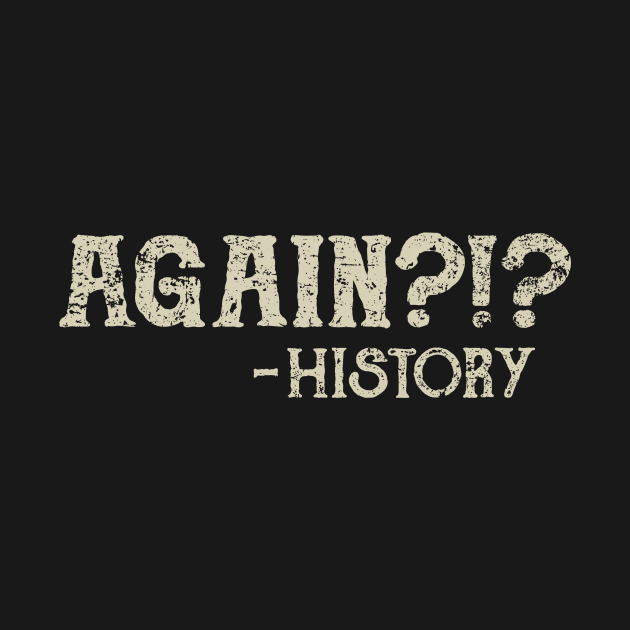 Repeating History by kg07_shirts