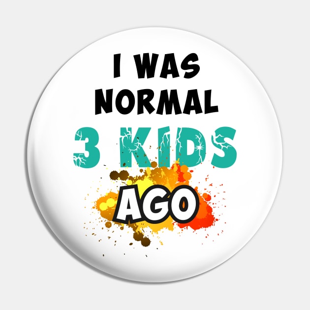 I was normal 3 kids ago Pin by Parrot Designs