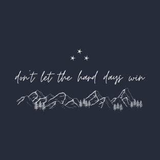 Don't Let the Hard Days Win (ACOTAR, ACOMAF) [without moon] T-Shirt