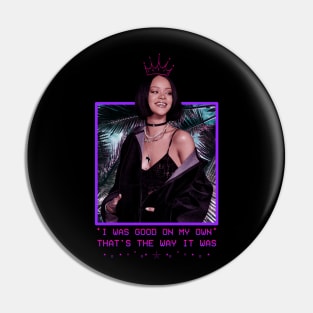 Rihanna - I Was Good On My Own That's The Way It Was - Purple Pin