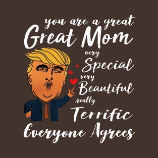 Trump You are a great Mom very special beautiful terrific T-Shirt