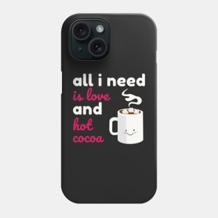 All I Need is Love And Hot Cocoa Phone Case