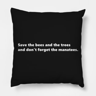 Save the bees and the trees and don't forget the manatees, environmental nature quote lettering digital illustration Pillow