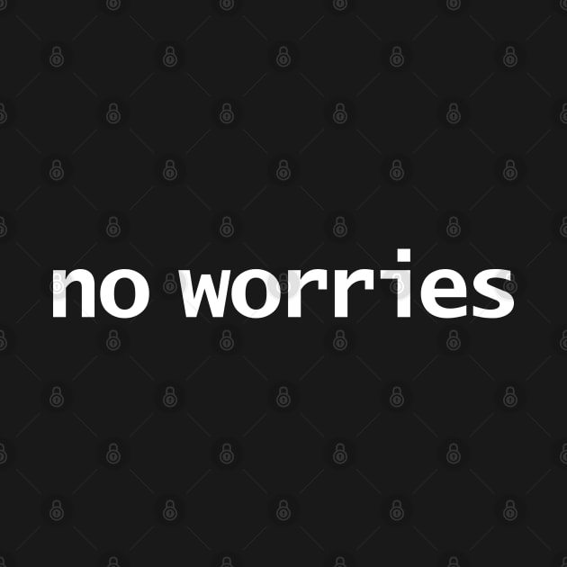 No Worries Typography White Text by ellenhenryart