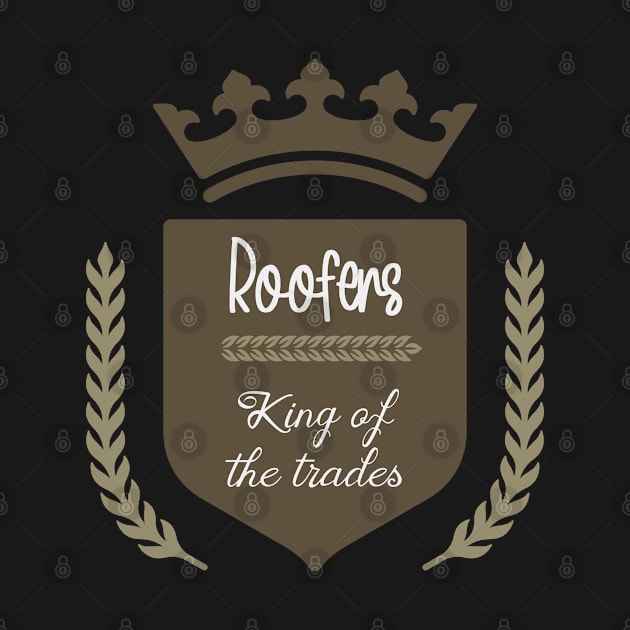 Roofers king of the trades by artsytee