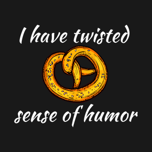 I Have Twisted Sense Of Humor T-Shirt