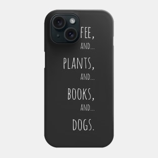 Coffee, plants, books and dogs. white Phone Case