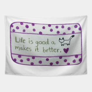 Life is Good A cat Makes it Better Tapestry