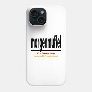 Morgenmuffel - Its A German Thing. You Wouldnt Understand. Phone Case