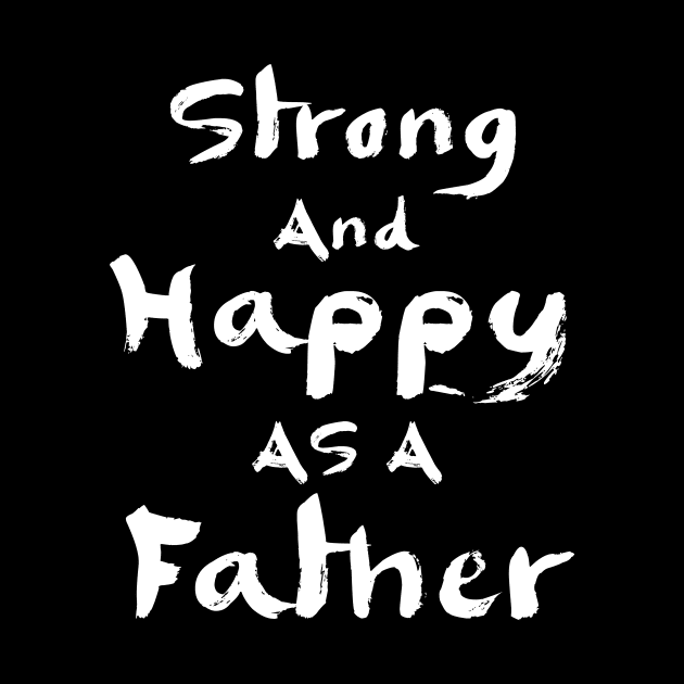 Strong and happy as a father by Parrot Designs