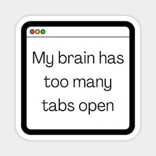 My brain has too many tabs open Magnet