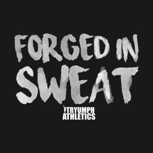 Forged In Sweat T-Shirt