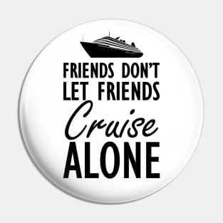 Cruise - Friends don't let friends cruisealone Pin